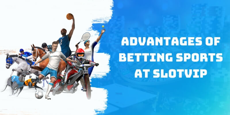 Advantages of Betting Sports at Slotvip