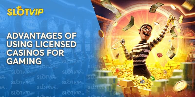 Advantages of Using Licensed Casinos for Gaming