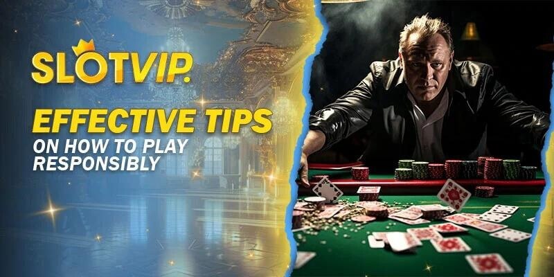 Effective Tips on How to Play Responsibly