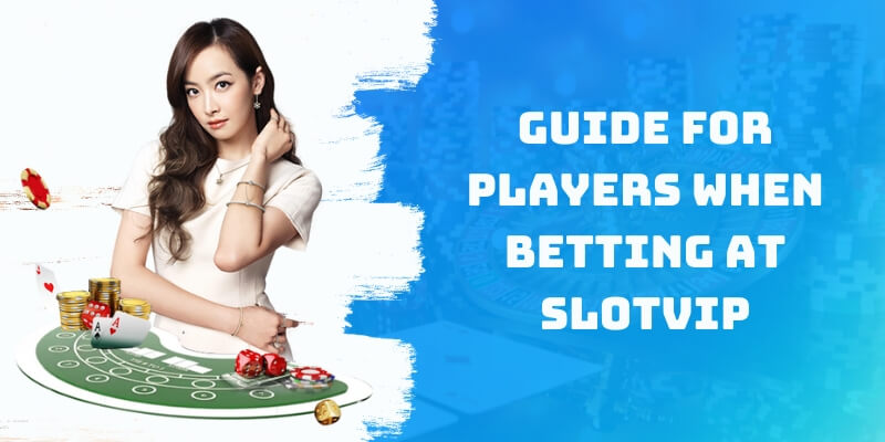 Guide for Players When Betting at Slotvip