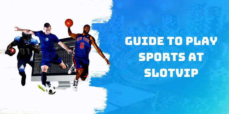 Guide to Play Sports at Slotvip