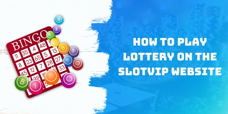 How to play Lottery on the Slotvip website