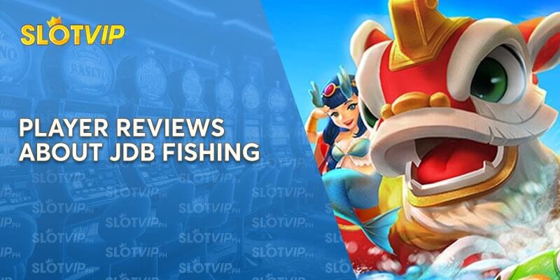 Player Reviews about JDB Fishing