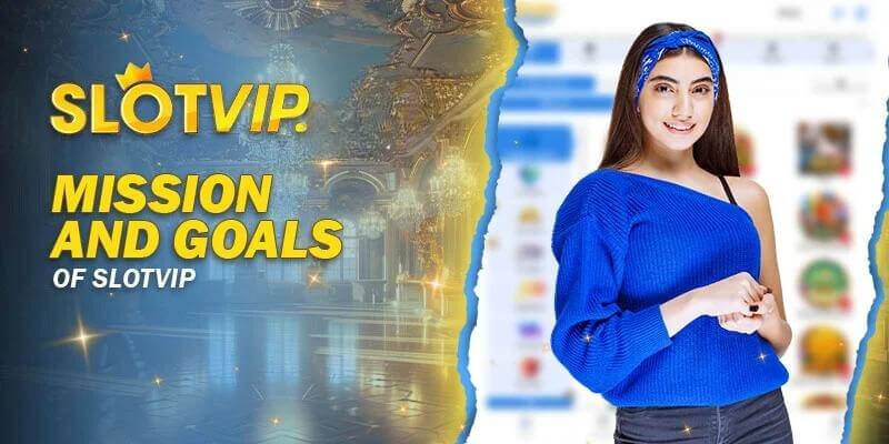 Mission and Goals of Slotvip