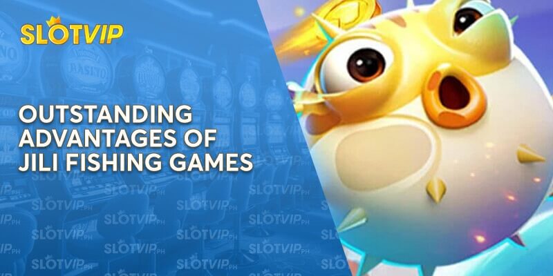 Outstanding Advantages of JILI Fishing Games