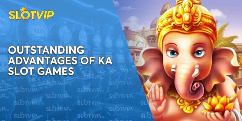 Outstanding Advantages of KA Slot Games