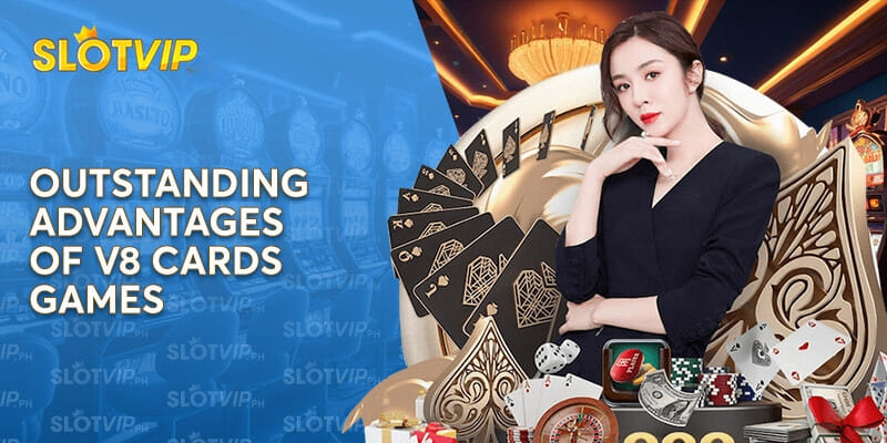 Outstanding Advantages of V8 Cards Games