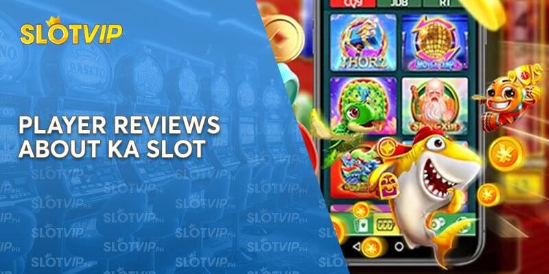 Player Reviews about KA Slot