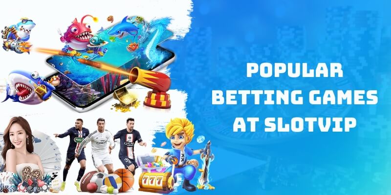 Popular Betting games at Slotvip