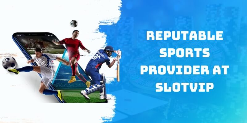 Reputable Sports Provider at Slotvip