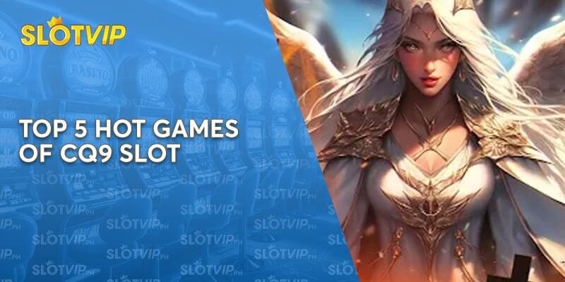 Top 5 Hot Games of CQ9 Slot