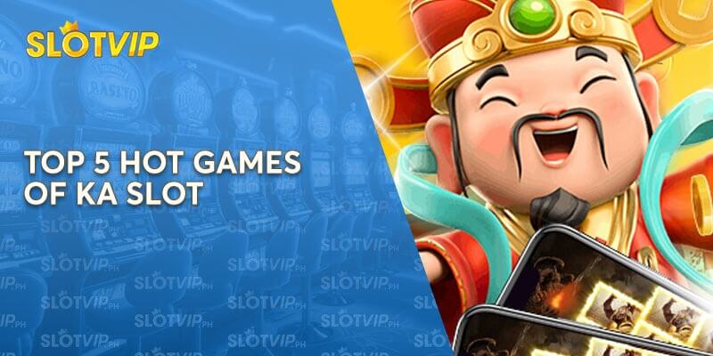 Top 5 Hot Games of KA Slot