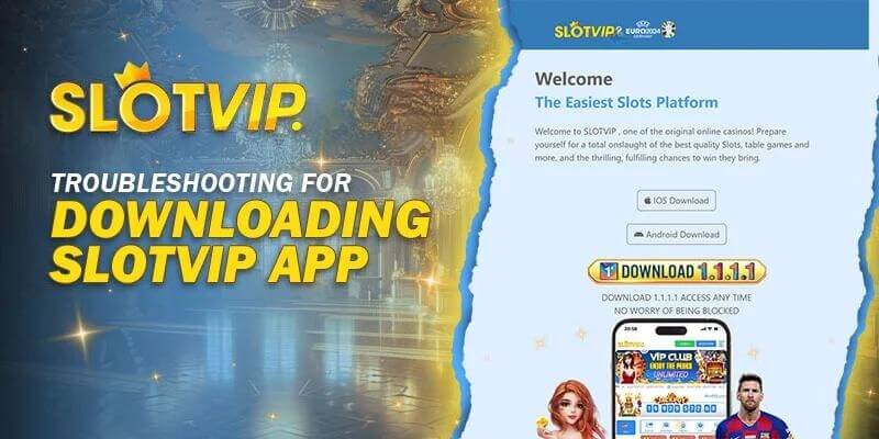 Troubleshooting for Downloading Slotvip App