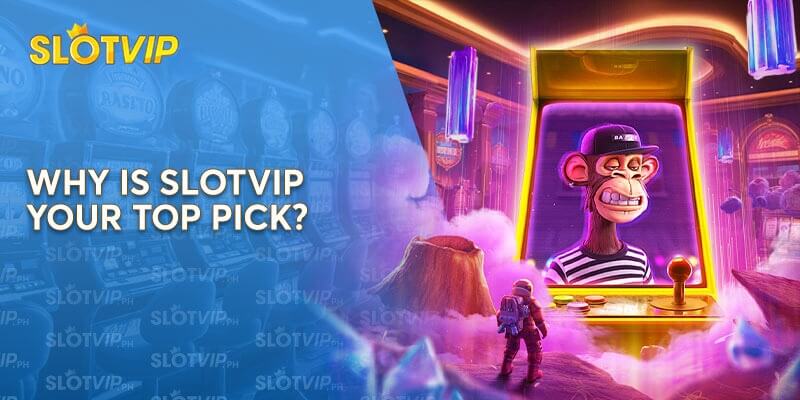 Why is Slotvip Your Top Pick?