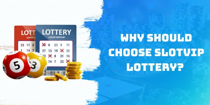 Why should choose Slotvip Lottery? 